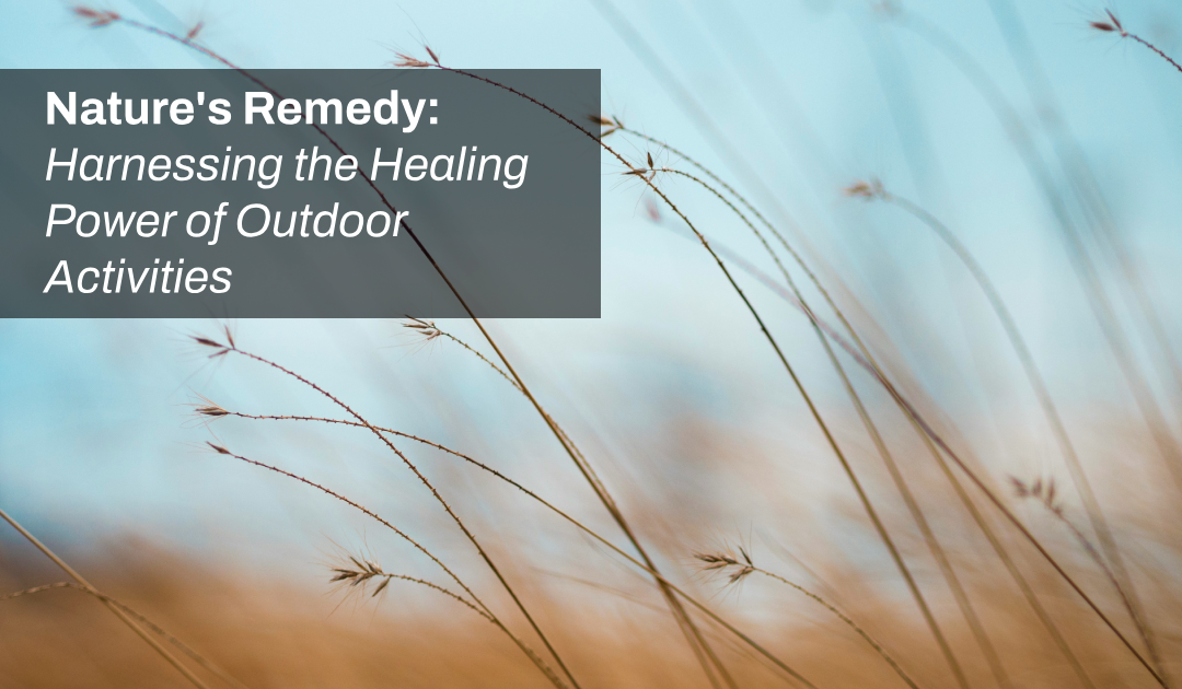 Nature's Remedy: Harnessing the Healing Power of Outdoor Activities